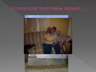 I commute from New Haven….