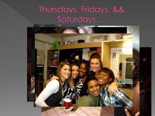 Thursdays, Fridays, && Saturdays….