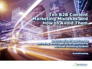 Ten B2B Content
[Title Goes Here]
Marketing Mistakes and
How to Avoid Them

An Informative E-book from the
An Informative E-book from the
Marketing White Paper Series Sponsored
Marketing White Paper Series Sponsored byby
WinGreen Marketing Systems
WinGreen Marketing Systems
#contentmarketing

 