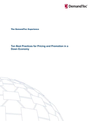 The DemandTec Experience




Ten Best Practices for Pricing and Promotion in a
Down Economy
 