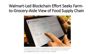 Walmart-Led Blockchain Effort Seeks Farm-
to-Grocery-Aisle View of Food Supply Chain
 