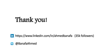 Thank you!
https://www.linkedin.com/in/ahmedbanafa (35k followers)
@BanafaAhmed
 