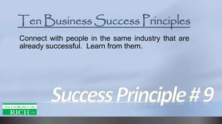 Connect with people in the same industry that are
already successful. Learn from them.
 