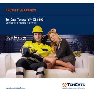 PROTECTIVE FABRICS

TenCate Tecasafe® - XL 9300
De nieuwe dimensie in comfort




www.tencatetecasafe.com
 