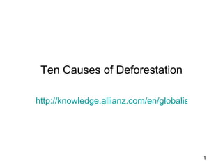 Ten Causes of Deforestation http://knowledge.allianz.com/en/globalissues/climate_change/global_warming_basics/deforestation_climate_cramer.html   