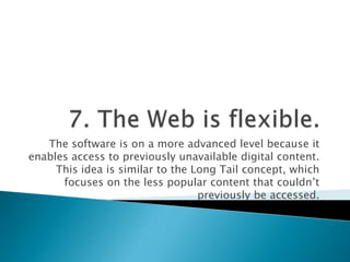 7.The Web is flexible.<br />The software is on a more advanced level because it enables access to previously unavailable d...