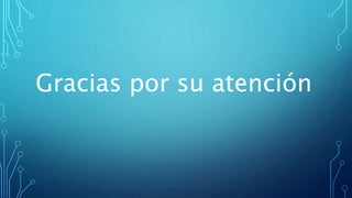 Gracias por su atención
 