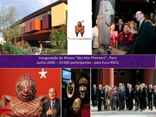 Octavio Pitaluga Neto TOP CONFIDENCIALoctavio@topexecutivesnet.com
Inauguração do Museu “des Arts Premiers” , Paris
Junho 2006 – 10 000 participantes - para Euro RSCG
 