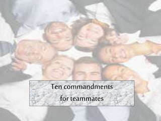Ten commandments
for teammates
 