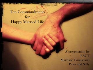 Ten Commandments
for
Happy Married Life
A presentation by
FACT
Marriage Counselors
Peter and Sally
 