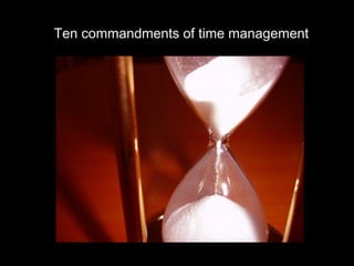 Ten commandments of time management
 