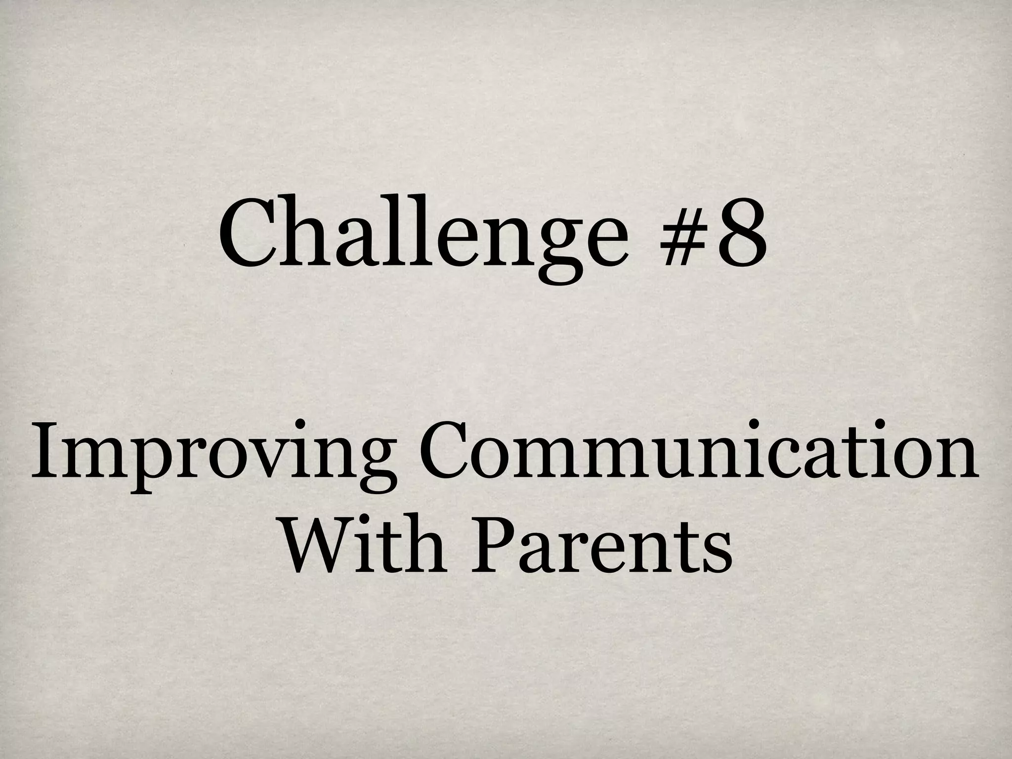 Challenge #8
Improving Communication
With Parents