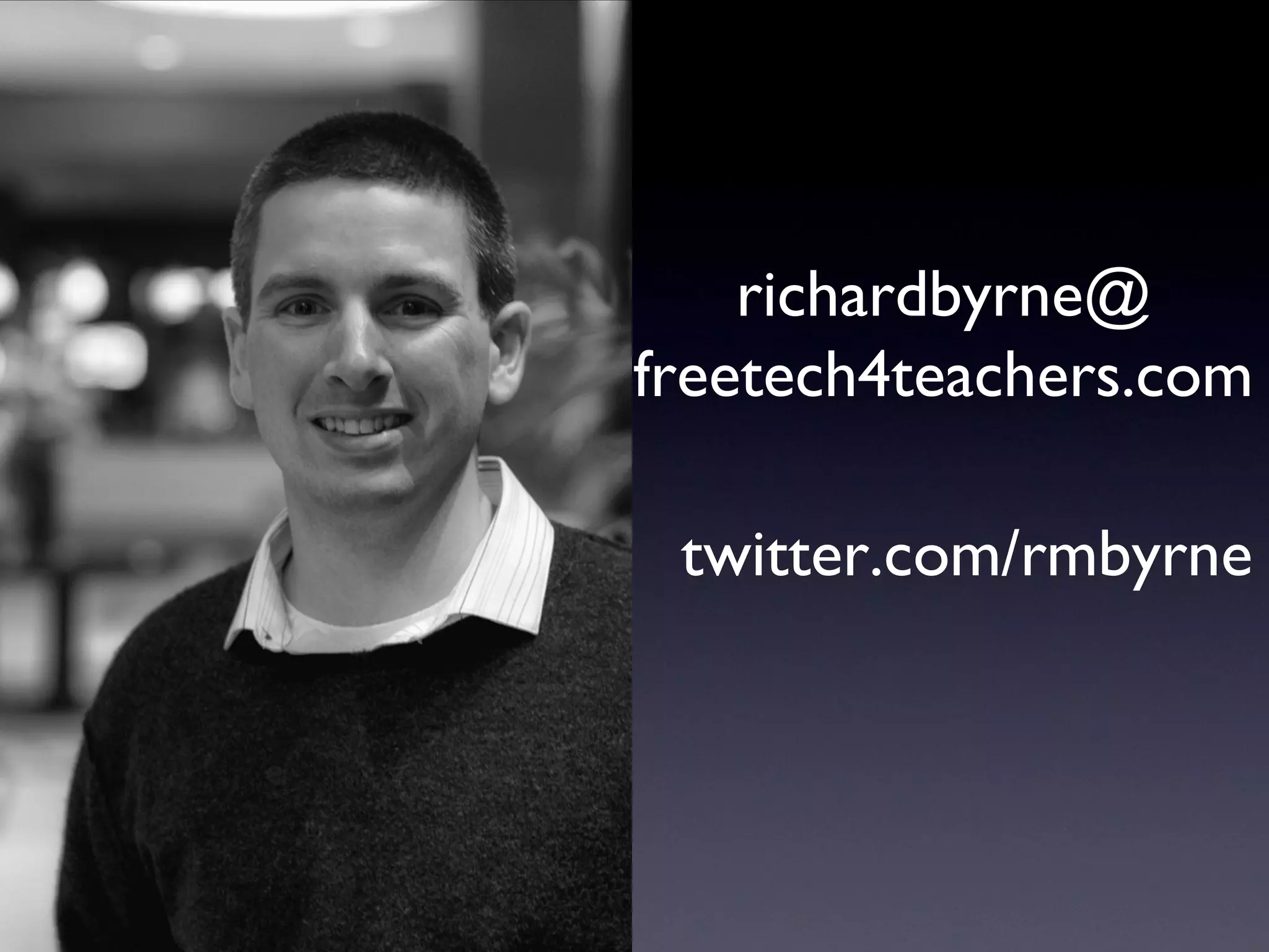 richardbyrne@
freetech4teachers.com
twitter.com/rmbyrne