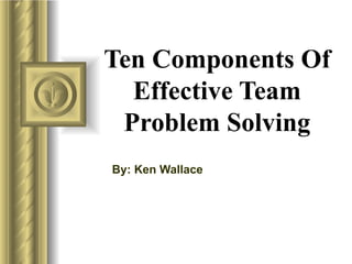 Ten components of effective team problem solving | PPT