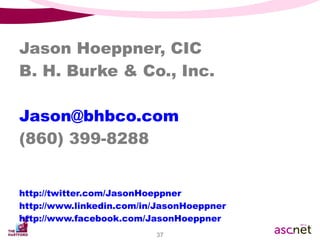Jason Hoeppner, CIC B. H. Burke & Co., Inc. [email_address] (860) 399-8288 http://twitter.com/JasonHoeppner http://www.linkedin.com/in/JasonHoeppner http://www.facebook.com/JasonHoeppner 
