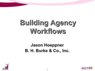 Jason Hoeppner B. H. Burke & Co., Inc. Building Agency Workflows 