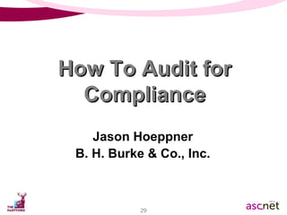 Jason Hoeppner B. H. Burke & Co., Inc. How To Audit for Compliance 