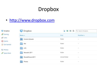 Dropbox 
• http://www.dropbox.com 
 