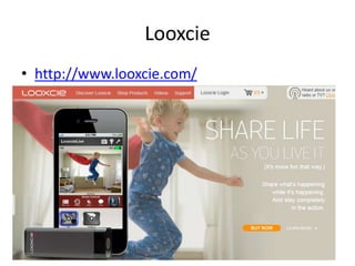 Looxcie 
• http://www.looxcie.com/ 
