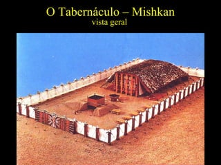 O Tabernáculo – Mishkan
vista geral
 
