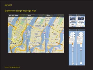SIMPLICITÉ



Évolution du design de google map




Sources : http://googledata.org/
 