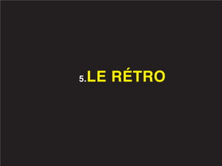 5.   LE RÉTRO
 