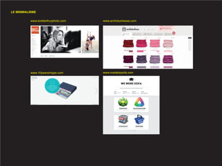 LE MINIMALISME

          www.brettarthurphoto.com   www.archiduchesse.com




          www.10yearsintype.com      www.madebysofa.com
 