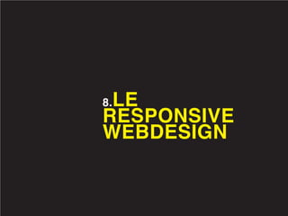 LE
8.
RESPONSIVE
WEBDESIGN
 