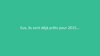 Eux, ils sont déjà prêts pour 2015...
 