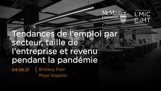 Tendances de l’emploi par
secteur, taille de
l’entreprise et revenu
pendant la pandémie
Brittany Feor
Moyo Sogaolu
04.06.21
 