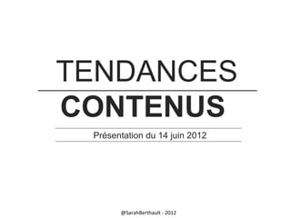 TENDANCES
CONTENUS
Présentation du 14 juin 2012

@SarahBerthault - 2012

 