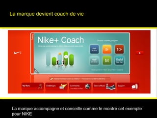 La marque devient coach de vie La marque accompagne et conseille comme le montre cet exemple  pour NIKE 