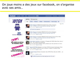 On joue moins a des jeux sur facebook, on s’organise avec ses amis… 