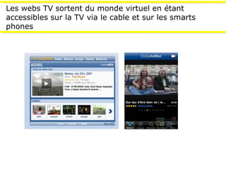 Les webs TV sortent du monde virtuel en étant accessibles sur la TV via le cable et sur les smarts phones 
