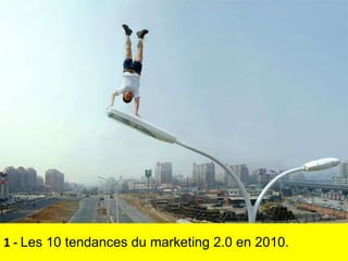 1 -  Les 10 tendances du marketing 2.0 en 2010. 