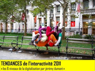 TENDANCES de l’interactivité 2011 « les 6 niveaux de la digitalisation par jérémy dumont » Will Dorner_Bodies in urban space 