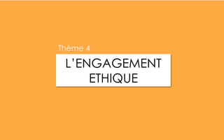 L’ENGAGEMENT
ETHIQUE
Thème 4
 