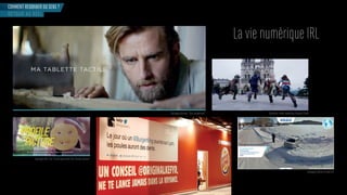 Campagne Gervais “Tout simplement”
Campagne Mc Cain “Le plus gourmand des réseaux sociaux”
Opération street marketing Assasins Creed
Campagne Allianz In Real Life
La vie numérique IRL
COMMENT REDONNER DU SENS ?
RETOUR AU RÉEL
 