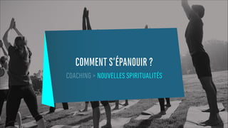 COMMENT S’ÉPANOUIR ?
COACHING > NOUVELLES SPIRITUALITÉS
 