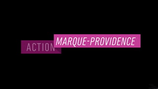 ACTION
MARQUE-PROVIDENCE
 
