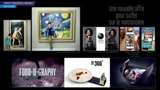 COMMENT REVALORISER L’INDIVIDU ?
EGOTECHNO
Une nouvelle offre
pour surfer
sur le narcissisme
Application FrontBack permettant
d’utiliser les deux objectifs
de son smartphone
Application Picr - iOS
Resta rant atit - concept oodo rap - R - armel iner - srael
pplication am e - commandée distance par les estes de la mainMusée Art in Island “Interactive art museum” - Manille
 