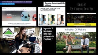 COMMENT RÉPONDRE AU BESOIN D’UNICITÉ DES INDIVIDUS ?
onner
les moyens de créer
Impression3D:
laredevance
surlacopie
privéeva-t-elle
s’appliquer?
MAKERS MOVEMENT
ar et place po r o ets mod les et ser ices - ape a s a er - late orme d in ormations r les a la s l expérimentation et le
artenariat ero - erlin ec s op - rance National Week of Making - USA
 