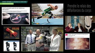 COMMENT RÉPONDRE À LE RECHERCHE DE PERFECTION ?
Prendre le relais des
défaillances du corps
TRANSHUMANISME
Oscar Pistorius
Prothèses de bras commandées par la penséeProjet exosquelette Wandercraft - prix EDF Pulse
Ro ot assistant ira - pro ramme e ropéen
Peau imprimée en 3D - L’Oreal x Organovo - USA
 