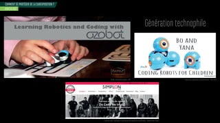 COMMENT SE PROTÉGER DE LA SUREXPOSITION ?
Génération technophile
HACKING
Ozobot coding kids program - USA
cole de code et e master a destination de pop lations en di c ltés - alenciennes rance
Robots pour apprendre la programmation - Play-i USA
 