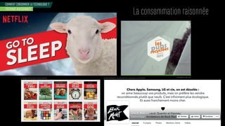 La consommation raisonnée
COMMENT CONSOMMER LA TECHNOLOGIE ?
TECHNO RAISONNÉE
Header BackMarket, site proposant des smartphones reconditionnésCampagne NetFlix contre le binge watching Campagnes Le Bon Coin
 