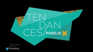 Suivez les Tendances
de Pixelis sur
#TendancesPixelis
 