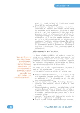 Tendances cloud




                                et un CCD mobile permet à tout collaborateur d’utiliser
                                l’ensemble des applications SaaS.
                             •	 Une excellente sécurité : l’ensemble des données
                                importantes de l’entreprise reste dans les serveurs hyper-
                                sécurisés des grands fournisseurs industriels du Cloud
                                Public et il n’y a plus, ni applications, ni données sur les
                                postes de travail des collaborateurs, ce qui élimine l’un
                                des plus grands risques de l’informatique actuelle. Tous les
                                échanges se font en HTTPS et il existe maintenant, pour
                                les cas où la confidentialité des données est absolument
                                stratégique, d’excellentes solutions, telles que CipherCloud
                                (Disclaimer : Revevol est un partenaire de CipherCloud),
                                qui permettent de chiffrer les données dans les centres de
                                calculs de fournisseurs de Cloud publics tels que Google
                                ou Salesforce.

                             Bénéfices de la R2I dans les usages

                             Les solutions SaaS ne répondent pas à tous les besoins des
        "Les applications    entreprises, en particulier des grandes organisations. Les
                             applications “cœur de métier” demanderont, pendant encore
        “cœur de métier”
                             longtemps, des développements sur-mesure pour répondre
            demanderont,     aux spécificités des processus métiers et être des sources
         pendant encore      importantes de compétitivité et de différentiation.
          longtemps, des
                             Par contre, pour tous les usages transverses, universels, la
        développements       seule réponse aujourd’hui est … SaaS ou SaaS.
         sur-mesure pour     Les exemples les plus emblématiques sont bien identifiés :
            répondre aux
          spécificités des   •	 Communication et Collaboration, ou la bureautique 2.0,
                                  que je propose d’appeler “participatique”. Google Apps
     processus métiers. "         ou SmartCloud for Social Business d’IBM sont deux bons
                                  exemples de ces solutions.
                             •	   Activités commerciales, CRM, Marketing... Salesforce
                                  dépassera cette année les 3 milliards de dollars de Chiffre
                                  d’Affaires.
                             •	   Pilotage Ressources humaines : les deux leaders de ce
                                  domaine, SuccessFactors et Taleo, ont été rachetés en
                                  2012 respectivement par SAP et Oracle. Est-ce une bonne
                                  nouvelle pour les clients de ces solutions SaaS ? Je n’en
                                  suis pas convaincu.
                             •	   Adaptative Planning, qui est le leader dans le domaine des
                                  processus budgétaires et de reporting.
                             •	   Gestion de projet, suivi des dépenses de voyage, trésorerie...




16                                              www.tendances-cloud.com
 