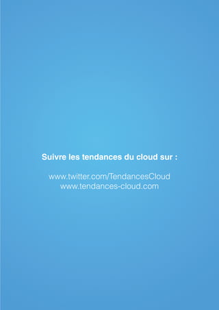 Tendances cloud




     Suivre les tendances du cloud sur :

      www.twitter.com/TendancesCloud
        www.tendances-cloud.com




82                       www.tendances-cloud.com
 