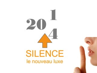 2014
SILENCE
le nouveau luxe

 