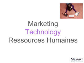 Marketing
Technology
Ressources Humaines

 